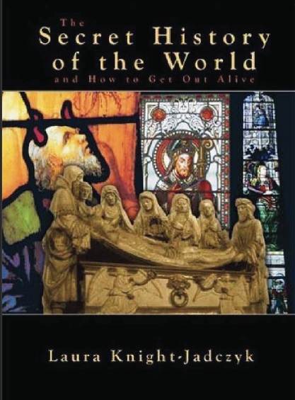 The Secret History of the World And How to Get Out Alive 